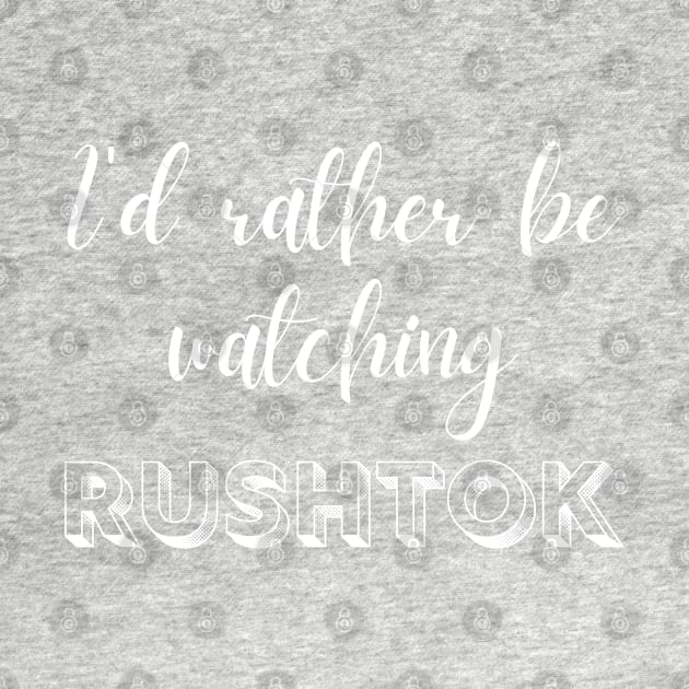 I'd Rather Be Watching Rush Tok Funny Alabama Rush by MalibuSun